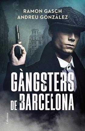 GÀNGSTERS DE BARCELONA | 9788466433044 | GASCH POU, RAMON/GONZÁLEZ CASTRO, ANDREU | Llibreria L'Illa - Llibreria Online de Mollet - Comprar llibres online