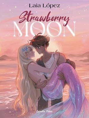 STRAWBERRY MOON. LA FILLA DE LA LLUNA | 9791387519179 | LÓPEZ, LAIA | Llibreria L'Illa - Llibreria Online de Mollet - Comprar llibres online