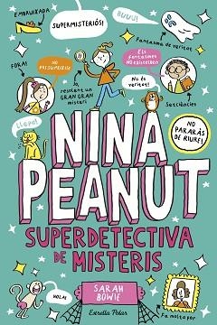NINA PEANUT 2. NINA PEANUT SUPERDETECTIVA DE MISTERIS | 9791387519193 | BOWIE, SARAH | Llibreria L'Illa - Llibreria Online de Mollet - Comprar llibres online