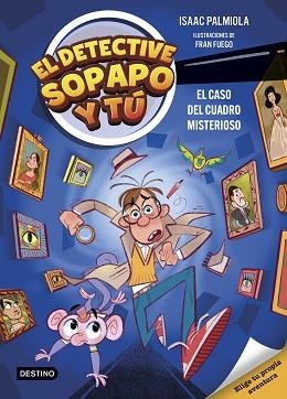 DETECTIVE SOPAPO Y TÚ 1. EL CASO DEL CUADRO MISTERIOSO | 9788408298359 | PALMIOLA, ISAAC/FUEGO, FRAN | Llibreria L'Illa - Llibreria Online de Mollet - Comprar llibres online