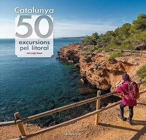 CATALUNYA 50 EXCURSIONS PEL LITORAL | 9788413564531 | LONGÁS MAYAYO, JORDI