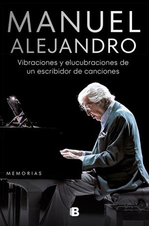 MANUEL ALEJANDRO. VIBRACIONES Y ELUCUBRACIONES DE UN ESCRIBIDOR DE CANCIONES | 9788466675017 | ALEJANDRO, MANUEL | Llibreria L'Illa - Llibreria Online de Mollet - Comprar llibres online