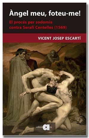 ÀNGEL MEU FOTEU-ME! EL PROCÉS DE SODOMIA CONTRA SERAFÍ CENTELLES (1569) | 9788418618710 | ESCARTÍ, VICENT JOSEP | Llibreria L'Illa - Llibreria Online de Mollet - Comprar llibres online
