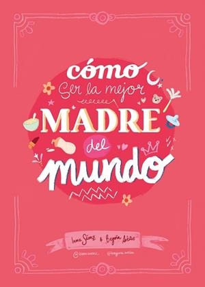 CÓMO SER LA MEJOR MADRE DEL MUNDO | 9788410378407 | SÁENZ, INMA/ARTILES, BEGOÑA | Llibreria L'Illa - Llibreria Online de Mollet - Comprar llibres online