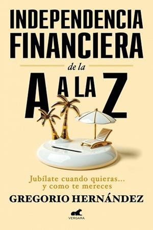 INDEPENDENCIA FINANCIERA: DE LA A A LA Z | 9788410467002 | HERNÁNDEZ, GREGORIO | Llibreria L'Illa - Llibreria Online de Mollet - Comprar llibres online