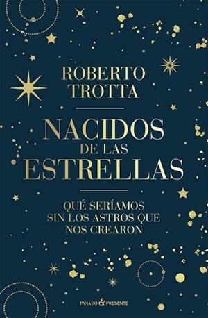 NACIDOS DE LAS ESTRELLAS | 9788412899511 | TROTTA, ROBERTO | Llibreria L'Illa - Llibreria Online de Mollet - Comprar llibres online