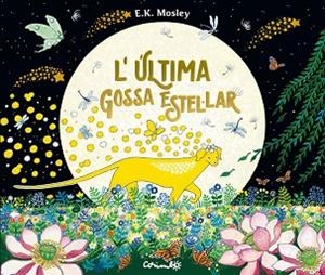ÚLTIMA GOSSA ESTEL·LAR, L' | 9788484706823 | MOSLEY, E.K. | Llibreria L'Illa - Llibreria Online de Mollet - Comprar llibres online