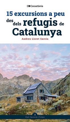 15 EXCURSIONS A PEU DES DELS REFUGIS DE CATALUNYA | 9788413564654 | LLORET GARCIA, ANDREU | Llibreria L'Illa - Llibreria Online de Mollet - Comprar llibres online