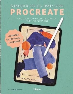 DIBUJAR EN EL IPAD CON PROCREATE | 9789464990836 | KOHLER BROWN, LIZ | Llibreria L'Illa - Llibreria Online de Mollet - Comprar llibres online