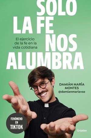 SOLO LA FE NOS ALUMBRA | 9788425368189 | MONTES (@DAMIANMARIAVOZ), DAMIÁN MARÍA | Llibreria L'Illa - Llibreria Online de Mollet - Comprar llibres online