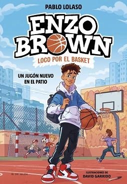 ENZO BROWN: LOCO POR EL BASKET 1 - UN JUGÓN NUEVO EN EL PATIO | 9788410269033 | LOLASO, PABLO | Llibreria L'Illa - Llibreria Online de Mollet - Comprar llibres online