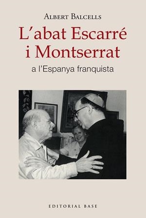 ABAT ESCARRÉ I MONTSERRAT A L'ESPANYA FRANQUISTA, L' | 9788410131668 | BALCELLS GONZÀLEZ, ALBERT | Llibreria L'Illa - Llibreria Online de Mollet - Comprar llibres online