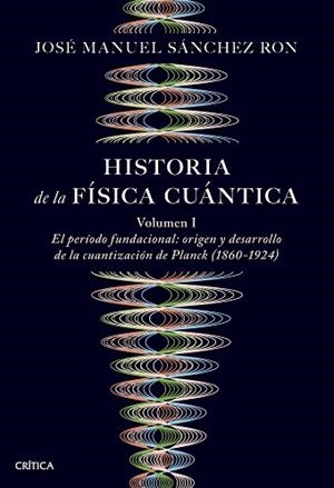 HISTORIA DE LA FÍSICA CUÁNTICA | 9788491997252 | SÁNCHEZ RON, JOSÉ MANUEL | Llibreria L'Illa - Llibreria Online de Mollet - Comprar llibres online
