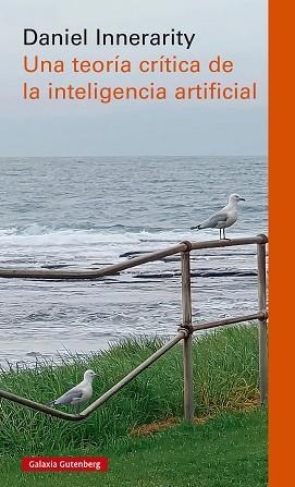 TEORÍA CRÍTICA DE LA INTELIGENCIA ARTIFICIAL, UNA | 9788410317185 | INNERARITY, DANIEL | Llibreria L'Illa - Llibreria Online de Mollet - Comprar llibres online