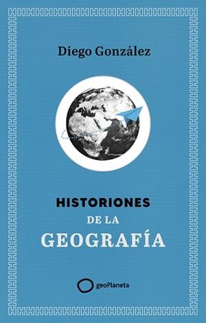 HISTORIONES DE LA GEOGRAFÍA | 9788408299394 | GONZÁLEZ, DIEGO | Llibreria L'Illa - Llibreria Online de Mollet - Comprar llibres online