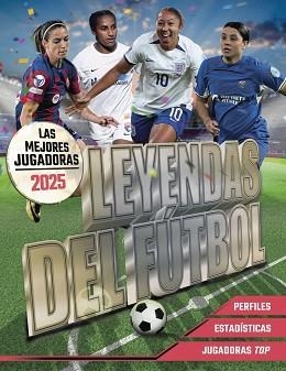 LEYENDAS DEL FÚTBOL. LAS MEJORES JUGADORAS 2025 | 9788441551176 | PETTMAN, KEVIN | Llibreria L'Illa - Llibreria Online de Mollet - Comprar llibres online