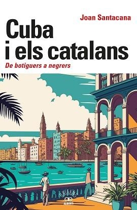 CUBA I ELS CATALANS. DE BOTIGUERS A NEGRERS | 9788472461932 | SANTACANA, JOAN | Llibreria L'Illa - Llibreria Online de Mollet - Comprar llibres online