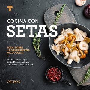 COCINA CON SETAS | 9788441551541 | GIMENO LÓPEZ, MIGUEL/MARCOS MARTÍNEZ, JAVIER/GALIANA TORRES, JOSÉ ANTONIO | Llibreria L'Illa - Llibreria Online de Mollet - Comprar llibres online
