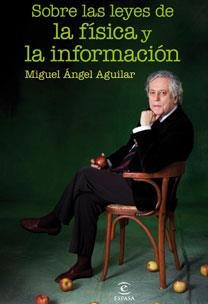 SOBRE LAS LEYES DE LA FISICA Y LA INFORMACION | 9788467031416 | AGUILAR, MIGUEL ANGEL | Llibreria L'Illa - Llibreria Online de Mollet - Comprar llibres online