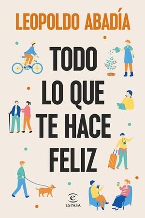 TODO LO QUE TE HACE FELIZ | 9788467076684 | ABADÍA, LEOPOLDO | Llibreria L'Illa - Llibreria Online de Mollet - Comprar llibres online
