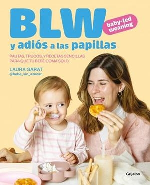 BABY-LED WEANING Y ADIÓS A LAS PAPILLAS | 9788425369513 | GARAT (@KETO_CON_LAURA Y @BEBE_SIN_AZUCAR), LAURA | Llibreria L'Illa - Llibreria Online de Mollet - Comprar llibres online