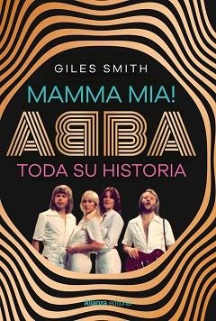 MAMMA MIA! ABBA, TODA SU HISTORIA | 9788411489348 | SMITH, GILES | Llibreria L'Illa - Llibreria Online de Mollet - Comprar llibres online