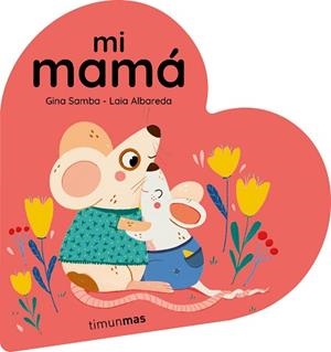 MI MAMÁ. LIBRO DE CARTÓN EN FORMA DE CORAZÓN | 9788408294092 | SAMBA, GINA | Llibreria L'Illa - Llibreria Online de Mollet - Comprar llibres online