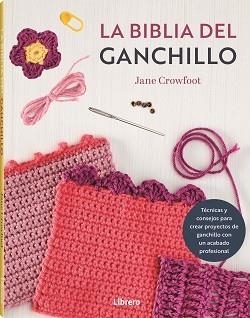 BIBLIA DEL GANCHILLO, LA | 9788411540759 | CROWFOOT´S, JANE | Llibreria L'Illa - Llibreria Online de Mollet - Comprar llibres online