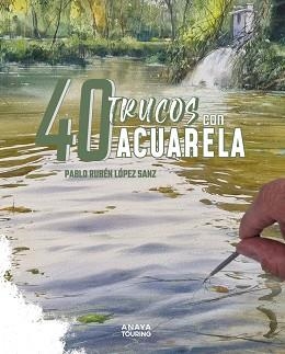 40 TRUCOS CON ACUARELA | 9788491588917 | LÓPEZ SANZ, PABLO RUBÉN | Llibreria L'Illa - Llibreria Online de Mollet - Comprar llibres online