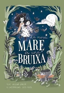 MEVA MARE ÉS UNA BRUIXA, LA | 9788491457978 | GARCIA, HELENA | Llibreria L'Illa - Llibreria Online de Mollet - Comprar llibres online
