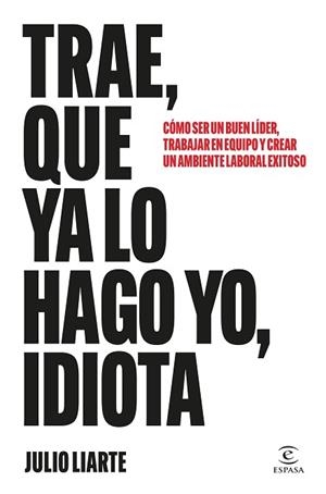 TRAE QUE YA LO HAGO YO IDIOTA | 9788467077568 | LIARTE, JULIO | Llibreria L'Illa - Llibreria Online de Mollet - Comprar llibres online