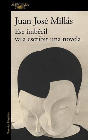 ESE IMBÉCIL VA A ESCRIBIR UNA NOVELA | 9788410496873 | MILLÁS, JUAN JOSÉ | Llibreria L'Illa - Llibreria Online de Mollet - Comprar llibres online