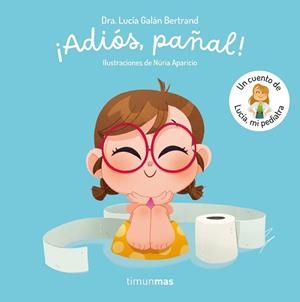 ADIÓS, PAÑAL!  UN CUENTO DE LUCÍA, MI PEDIATRA | 9788408300779 | GALÁN BERTRAND, LUCÍA