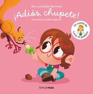 ADIÓS, CHUPETE! UN CUENTO DE LUCÍA, MI PEDIATRA | 9788408302377 | GALÁN BERTRAND, LUCÍA