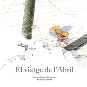 VIATGE DE L’ABRIL, EL | 9788410406797 | PICCIONE, ANNAMARIA/AMAVISCA, LUIS/ROVIRA, FRANCESC | Llibreria L'Illa - Llibreria Online de Mollet - Comprar llibres online