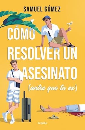 CÓMO RESOLVER UN ASESINATO ANTES QUE TU EX | 9788425370359 | GÓMEZ, SAMUEL | Llibreria L'Illa - Llibreria Online de Mollet - Comprar llibres online
