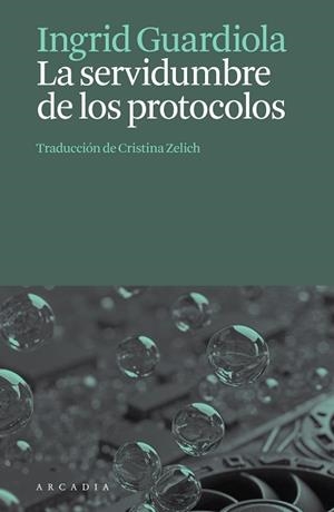 SERVIDUMBRE DE LOS PROTOCOLOS, LA | 9788412876659 | GUARDIOLA, INGRID | Llibreria L'Illa - Llibreria Online de Mollet - Comprar llibres online