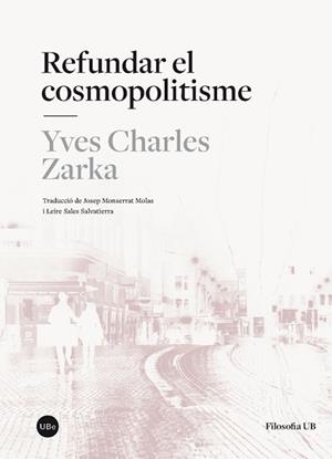 REFUNDAR EL COSMOPOLITISME | 9788447542055 | ZARKA, YVES CHARLES | Llibreria L'Illa - Llibreria Online de Mollet - Comprar llibres online