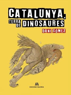 CATALUNYA TERRA DE DINOSAURES | 9788412937084 | GÓMEZ, DANI | Llibreria L'Illa - Llibreria Online de Mollet - Comprar llibres online