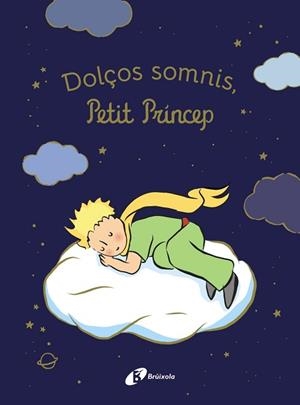 DOLÇOS SOMNIS PETIT PRÍNCEP! | 9788413494654 | DE SAINT-EXUPÉRY, ANTOINE