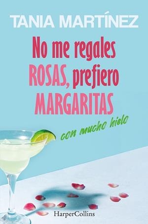 NO ME REGALES ROSAS PREFIERO MARGARITAS CON MUCHO HIELO | 9788410642560 | MARTÍNEZ, TANIA | Llibreria L'Illa - Llibreria Online de Mollet - Comprar llibres online
