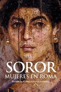 SOROR. MUJERES EN ROMA | 9788412221336 | GONZÁLEZ GUTIÉRREZ, PATRICIA | Llibreria L'Illa - Llibreria Online de Mollet - Comprar llibres online