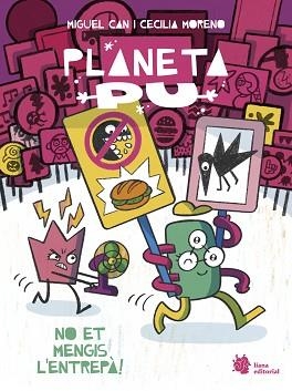 PLANETA PU 2. NO ET MENGIS L'ENTREPÀ! | 9788410158276 | CAN, MIGUEL/MORENO, CECILIA | Llibreria L'Illa - Llibreria Online de Mollet - Comprar llibres online