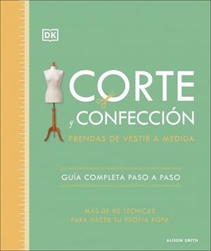CORTE Y CONFECCIÓN. PRENDAS DE VESTIR A MEDIDA | 9780241705629 | SMITH, ALISON | Llibreria L'Illa - Llibreria Online de Mollet - Comprar llibres online
