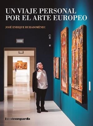 VIAJE PERSONAL POR EL ARTE EUROPEO, UN | 9788418604553 | RUIZ-DOMÈNEC, JOSÉ ENRIQUE
