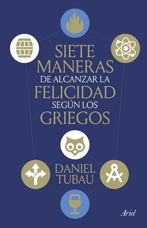 SIETE MANERAS DE ALCANZAR LA FELICIDAD SEGÚN LOS GRIEGOS | 9788434439009 | TUBAU, DANIEL | Llibreria L'Illa - Llibreria Online de Mollet - Comprar llibres online