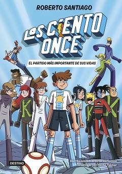 LOS CIENTO ONCE 1. EL PARTIDO MÁS IMPORTANTE DE SUS VIDAS | 9788408305811 | SANTIAGO, ROBERTO/SANTOS MOLINA, EDUARDO DE LOS | Llibreria L'Illa - Llibreria Online de Mollet - Comprar llibres online