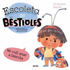 ESCOLETA DE BESTIOLES - NO VULL ANAR A L'ESCOLA | 9788427246577 | RUTSTEIN, ALI | Llibreria L'Illa - Llibreria Online de Mollet - Comprar llibres online