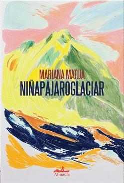 NIÑAPÁJAROGLACIAR | 9788412957105 | MATIJA, MARIANA | Llibreria L'Illa - Llibreria Online de Mollet - Comprar llibres online