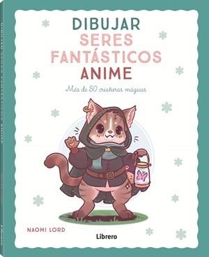 DIBUJAR SERES FANTÁSTICOS ANIME | 9789464991406 | LORD, NAOMI | Llibreria L'Illa - Llibreria Online de Mollet - Comprar llibres online